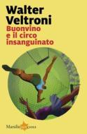 Ebook Buonvino e il circo insanguinato di Walter Veltroni edito da Marsilio