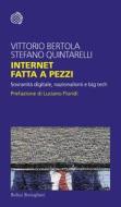 Ebook Internet fatta a pezzi di Vittorio Bertola, Stefano Quintarelli edito da Bollati Boringhieri