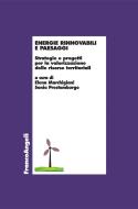 Ebook Energie rinnovabili e paesaggi. Strategie e progetti per la valorizzazione delle risorse territoriali di AA. VV. edito da Franco Angeli Edizioni