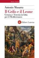 Ebook Il Grifo e il Leone di Antonio Musarra edito da Editori Laterza