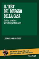 Ebook Il test del disegno della casa. di Leonardo Roberti edito da Franco Angeli Edizioni