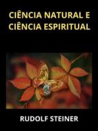 Ebook Ciência natural e ciência espiritual (Traduzido) di Rudolf Steiner edito da Stargatebook