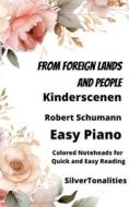 Ebook From Foreign Lands and People Kinderscenen Easy Piano Sheet Music with Colored Notation di SilverTonalities, Robert Schumann edito da SilverTonalities