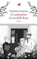 Ebook Il condominio di via delle Rose di Valentina Venturino edito da Giovane Holden Edizioni