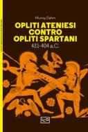 Ebook Opliti ateniesi contro opliti spartani di Dahm Murray edito da LEG Edizioni