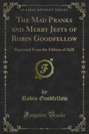 Ebook The Mad Pranks and Merry Jests of Robin Goodfellow di Robin Goodfellow edito da Forgotten Books