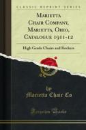 Ebook Marietta Chair Company, Marietta, Ohio, Catalogue 1911-12 di Marietta Chair Co edito da Forgotten Books