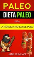 Ebook Paleo: Dieta Paleo Para La Pérdida Rápida De Peso di Jane Duncan edito da Jane Duncan