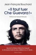 Ebook « Il faut tuer Che Guevara !  » di Jean-François Bouchard edito da Glyphe