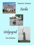 Ebook Berlin - Wolgograd di Reinhard Rosenke edito da Books on Demand