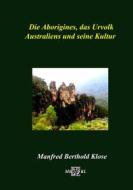 Ebook Die Aborigines, das Urvolk Australiens und seine Kultur di Manfred Berthold Klose edito da Books on Demand