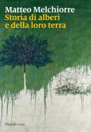 Ebook Storia di alberi e della loro terra di Matteo Melchiorre edito da Marsilio