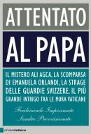 Ebook Attentato al papa di Ferdinando Imposimato, Sandro Provvisionato edito da Chiarelettere