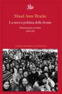 Ebook La nuova politica delle donne di Maud Anne Bracke edito da Edizioni di Storia e Letteratura