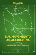 Ebook Dal Movimiento ad Acciughina - gli allenatori della Juventus di Silvio Mia edito da Youcanprint