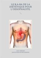 Ebook Le b.a-ba de la diététique pour l&apos;oesophagite. di Cédric Menard edito da Books on Demand