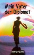 Ebook Mein Vater der Diplomat di Manfred Hellweg edito da Books on Demand