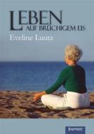 Ebook Leben auf brüchigem Eis di Eveline Luutz edito da Engelsdorfer Verlag