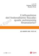 Ebook L'attuazione del federalismo fiscale. Quale autonomia finanziaria? di Fabrizio Pezzani, Daniela Preite edito da Egea