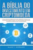 Ebook A Bíblia Do Investimento Em Criptomoeda di Alan T. Norman edito da Tektime