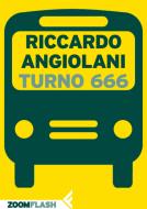 Ebook Turno 666 di Riccardo Angiolani edito da Zoom Feltrinelli