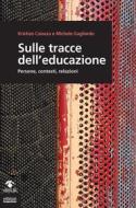 Ebook Sulle tracce dell'educazione di Kristian Caiazza, Michele Gagliardo edito da Edizioni Gruppo Abele