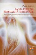 Ebook La via per una sessualità spirituale di Lissoni Paolo edito da Verdechiaro