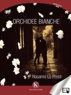 Ebook Orchidee bianche di Lo Presti Rosanna edito da Kimerik