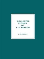 Ebook Collected Stories of E. F. Benson di E. F Benson edito da Librorium Editions