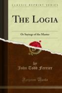 Ebook The Logia di John Todd Ferrier edito da Forgotten Books