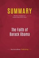 Ebook Summary: The Faith of Barack Obama di BusinessNews Publishing edito da Political Book Summaries