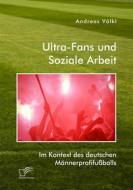 Ebook Ultra-Fans und Soziale Arbeit im Kontext des deutschen Männerprofifußballs di Andreas Völkl edito da Diplomica Verlag