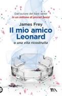 Ebook Il mio amico Leonard di James Frey edito da Tea
