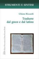Ebook Tradurre dal greco e dal latino di Chiara Riccardi edito da LED Edizioni Universitarie