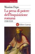 Ebook La presa di potere dell'Inquisizione romana di Massimo Firpo edito da Editori Laterza