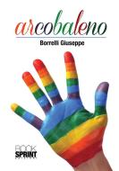 Ebook Arcobaleno di Giuseppe Borrelli edito da Booksprint