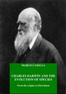 Ebook Charles Darwin and the evolution of species - From the origins to Darwinism di Marco Casella edito da Marco Casella