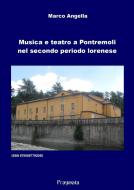 Ebook Musica e teatro a Pontremoli nel secondo periodo lorenese di Marco Angella edito da Pragmata