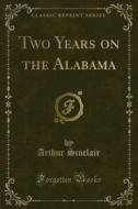 Ebook Two Years on the Alabama di Arthur Sinclair edito da Forgotten Books