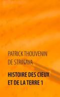Ebook Histoire des Cieux et de la Terre 1 di Patrick Thouvenin de Strinava edito da Books on Demand