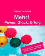 Ebook Mehr! Power, Glück, Erfolg di Katharina von Ambach edito da Books on Demand
