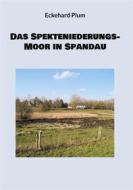 Ebook Das Spekteniederungs-Moor in Spandau di Eckehard Plum edito da BoD - Books on Demand