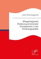 Ebook Alltagsintegrierte Förderung emotionaler Kompetenzen in der Kindertagesstätte di Julia Schneeganss edito da Diplomica Verlag