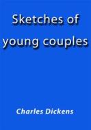 Ebook Sketches of young couples di Charles Dickens edito da Charles Dickens