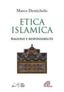 Ebook Etica islamica. Ragione e responsabilità di Marco Demichelis edito da Edizioni Paoline