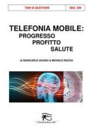 Ebook Telefonia mobile: progresso, profitto, salute di Giancarlo Ugazio edito da L'Occhio di Horus APS