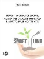 Ebook Risvolti economici, sociali, ambientali del consumo etico e impatto sulle nostre vite di Filippo Cantoni edito da Homeless Book