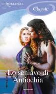 Ebook Lo schiavo di Antiochia (I Romanzi Classic) di Albanese Ornella edito da Mondadori