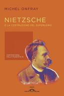 Ebook Nietzsche e la costruzione del superuomo di Michel Onfray edito da Ponte alle Grazie