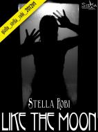 Ebook Like the Moon | La faccia nascosta della luna di Stella Robi edito da Siska Editore